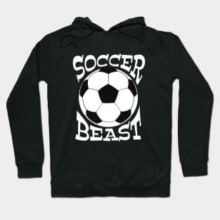 Soccer Beast - funny futbol saying t-shirts and more Hoodie